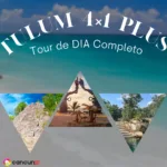 Tulum 4x1 PLUS - Tour de DIA Completo